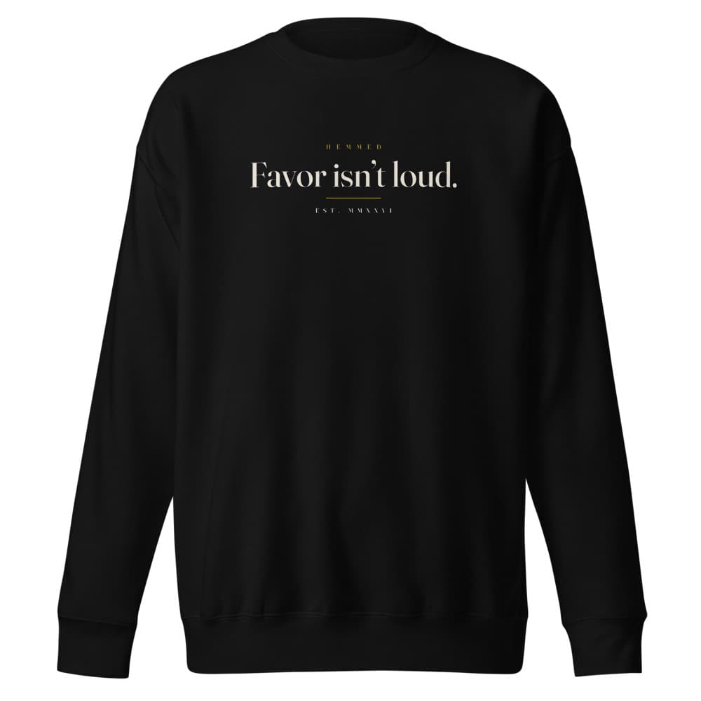 Favor isn’t loud.